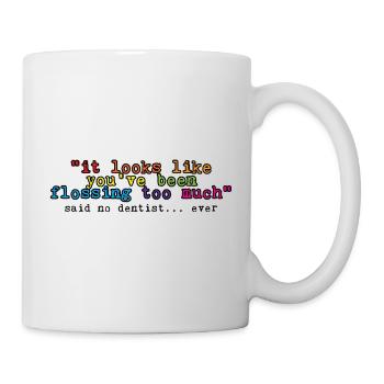 You've Been Flossing Too Much - Said No Dentist 4 - Mug - white - Right