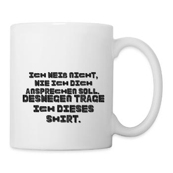 Ich weiß nicht wie ich dich ansprechen soll - Tasse - Weiß - Rechts