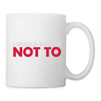 I prefer not to - Tasse - Weiß - Rechts