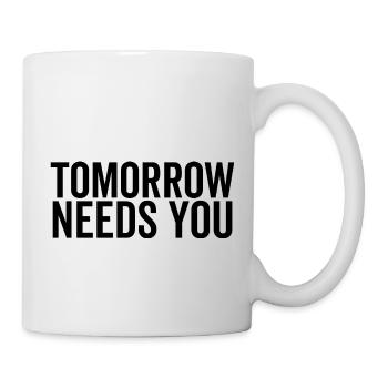 Morgen braucht Sie - Tasse - Weiß - Rechts