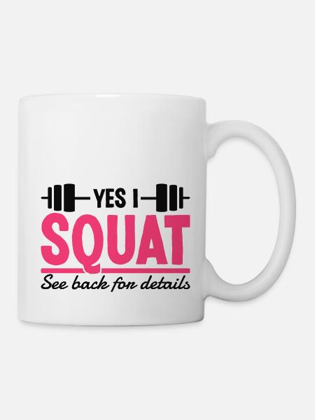 Squats Beintraining Kniebeugen Fitness Gym Sprüche - Tasse - Weiß