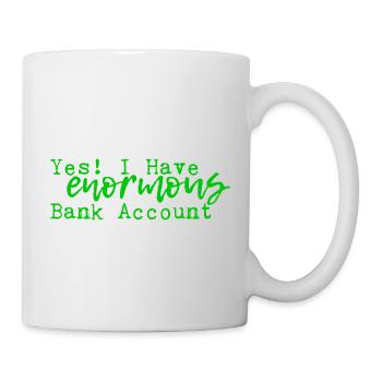 Yes I Have Enormous Bank Account 4 - Mug - white - Right