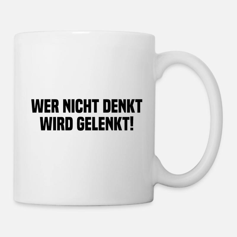 Wer Nicht Denkt Wird Gelenkt! Politik Spruch - Tasse - Weiß