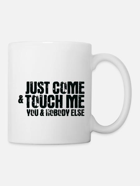 Techno Tanzmusik Just Come Touch Me Geschenk - Tasse - Weiß