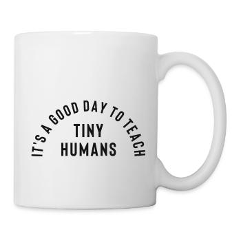 It´s a good Day to teach tiny Humans - Tasse - Weiß - Rechts