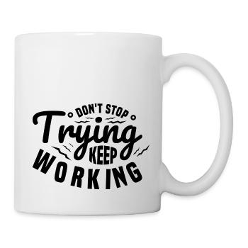 Do Not Stop Trying Keep Working Motivation Quote - Mug - white - Right