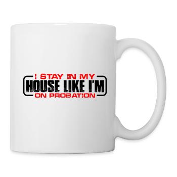 I Stay In My House Like I'm On Probation 4 - Mug - white - Right