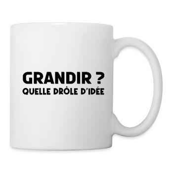 grandir ? quelle drôle d'idée - Mug blanc - blanc - Droite