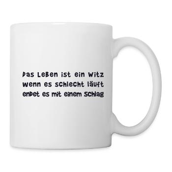 Das Leben ist ein Witz I Cooler Spruch - Tasse - Weiß - Rechts