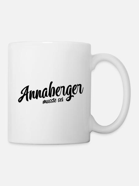 Annaberger musst du sein - Tasse - Weiß
