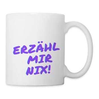 Erzähl mir nix! - Tasse - Weiß - Rechts