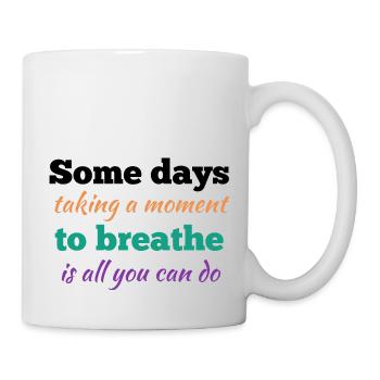 Some Days Taking a Moment is All You Can Do - Mug - white - Right