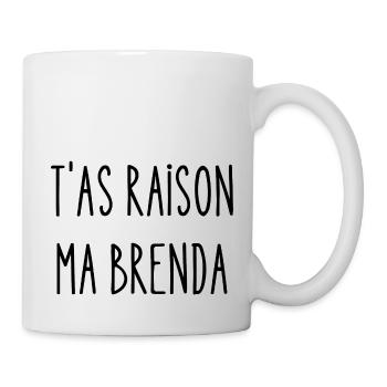 t'as raison ma brenda - Mug blanc - blanc - Droite
