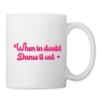 When in doubt, dance it out! personalisierbar - Tasse - Weiß - Rechts