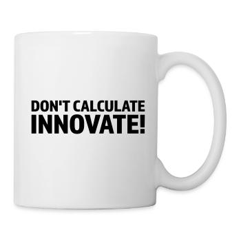 DON'T CALCULATE INNOVATE - Mug - white - Right