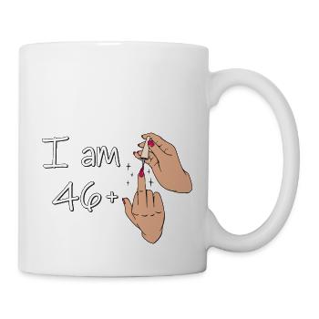 Ich bin 46 + 1 Mittelfinger-Shirt, ich bin 46 plus, - Tasse - Weiß - Rechts