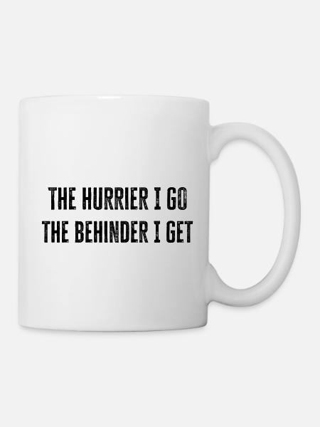 Je eiliger ich gehe, desto mehr Rückstand bekomme ich - cooles Geschenk - Tasse - Weiß