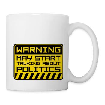 Lustige Warnung könnte anfangen, über Politik zu sprechen - Tasse - Weiß - Rechts