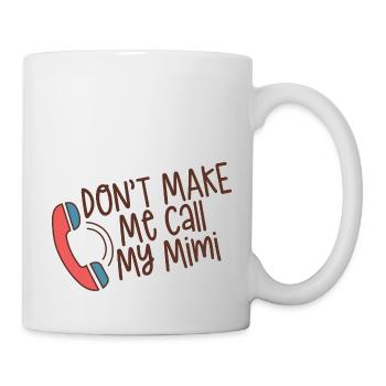 Don't Make Me Call My Mimi 4 - Mug - white - Right
