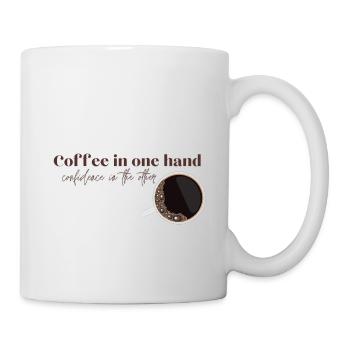 Coffee in one hand. Confidence in the other - Tasse - Weiß - Rechts