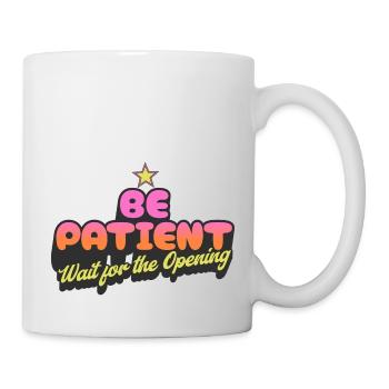 Be Patient Wait for the Opening - Mug - white - Right
