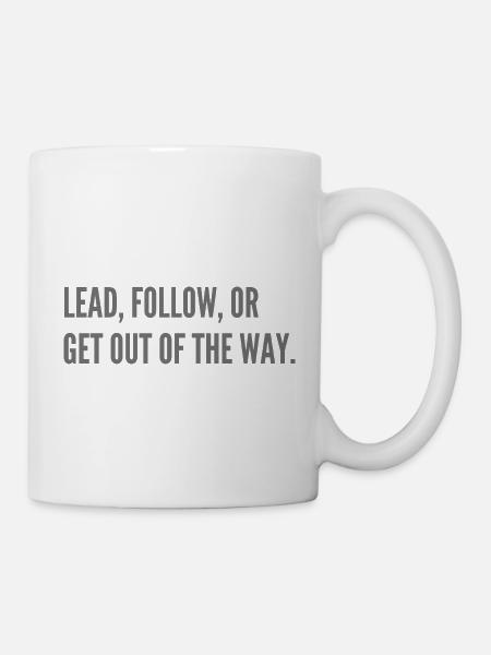 Lead, follow, or get out of the way. - Mug - white