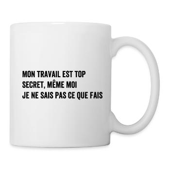 Meine Arbeit ist streng geheim, auch wenn ich es nicht weiß - Tasse - Weiß - Rechts