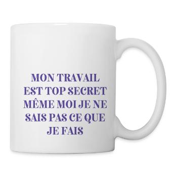 Meine Arbeit ist streng geheim, auch wenn ich es nicht weiß - Tasse - Weiß - Rechts