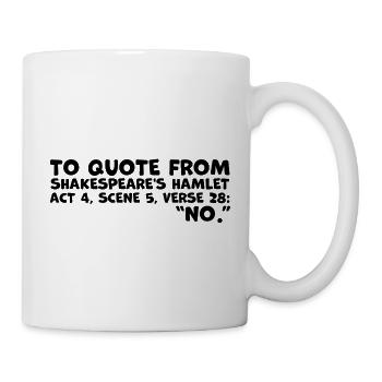 Shakespeares "Nein"-Zitat - Lustiges Hamlet-Zitat - Tasse - Weiß - Rechts