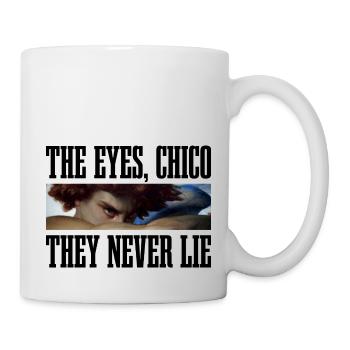The eyes, Chico they never lie - Tasse - Weiß - Rechts