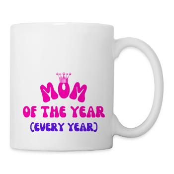 Mom of the Year – And Every Year - Mug - white - Right