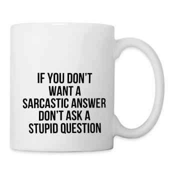 Si vous ne voulez pas de réponse sarcastique, ne posez pas de question. - Mug blanc - blanc - Droite