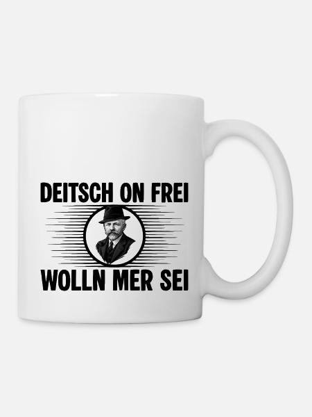 Deitsch on frei wolln mer sei - Tasse - Weiß