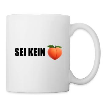 Sei Kein Peach - Tasse - Weiß - Rechts