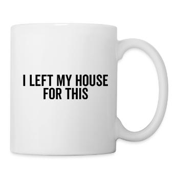 I Left My House For This - Mug - white - Right