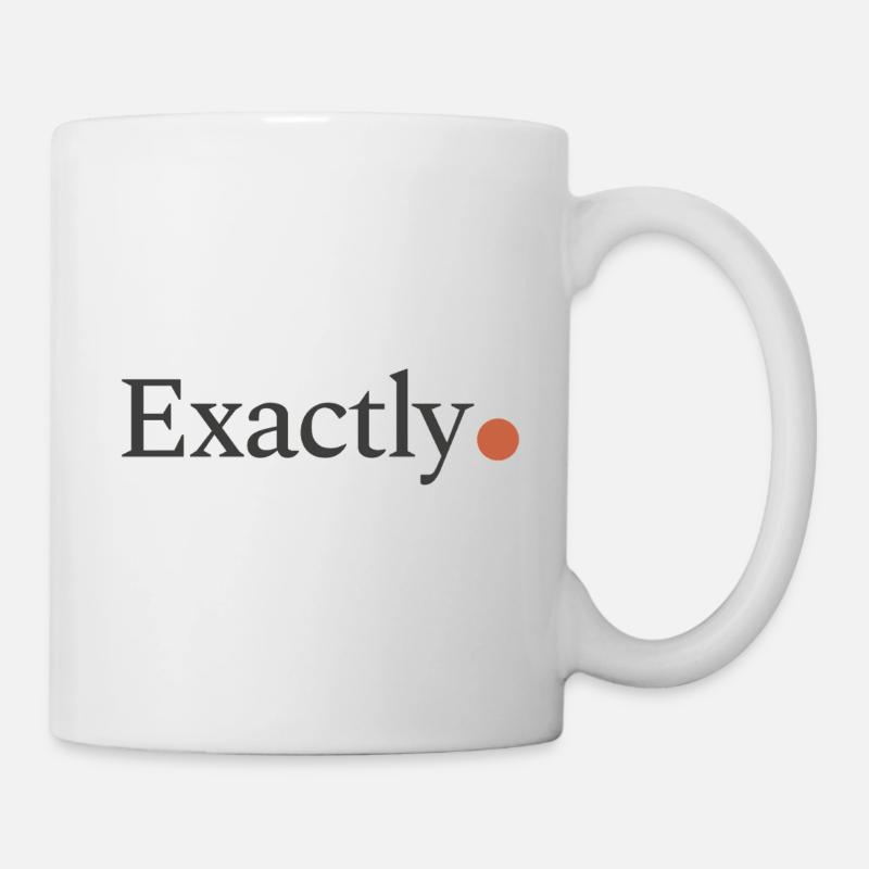 Exactly! - Tasse - Weiß