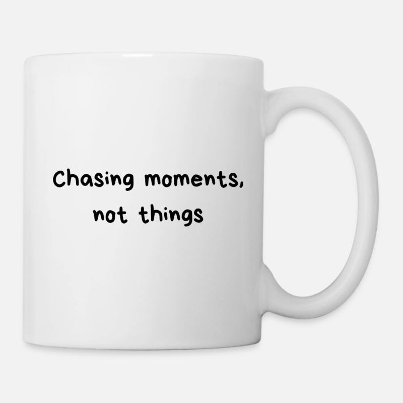 Chasing Moments, Not Things – Life motto for real - Mug - white