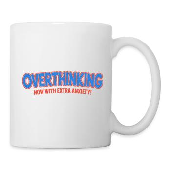 Zu viel nachdenken, jetzt mit zusätzlicher Angst - Funny T-Shi - Tasse - Weiß - Rechts