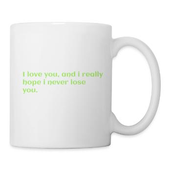 i love you, and i really hope i never lose you - Mug - white - Right