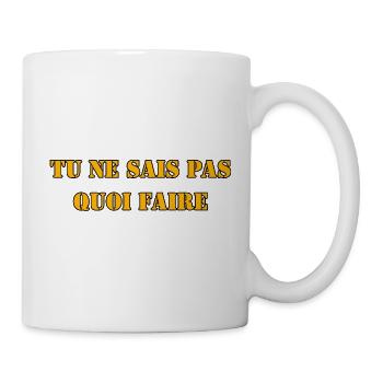 TU NE SAIS PAS QUOI FAIRE - Mug blanc - blanc - Droite