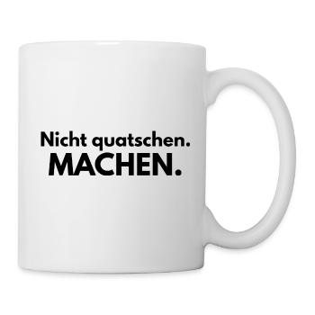 Nicht quatschen. Machen. - Tasse - Weiß - Rechts
