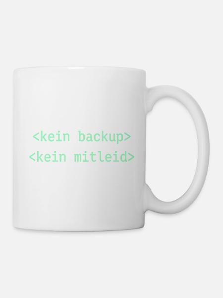 Kein Backup Kein Mitleid - Tasse - Weiß