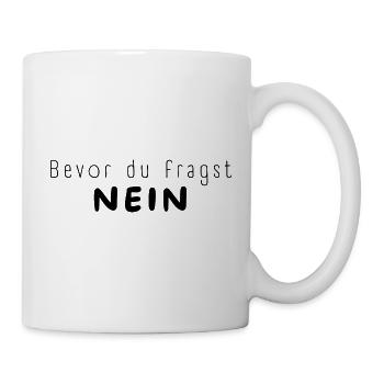 Bevor du fragst NEIN - Tasse - Weiß - Rechts