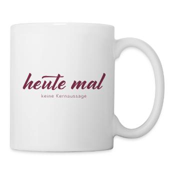 Heute mal keine Kernaussage - Tasse - Weiß - Rechts