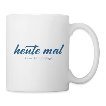 Heute mal keine Kernaussage - Tasse - Weiß - Rechts
