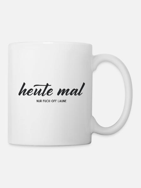 Heute mal nur Fuck-Off-Laune – Statement - Tasse - Weiß