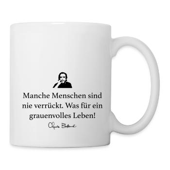 Bukowski: Manche Menschen sind nie verrückt. Was - Tasse - Weiß - Rechts