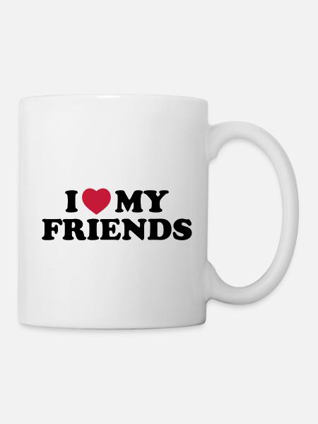 I love my friends - Tasse - Weiß