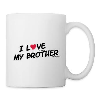 I LOVE it when MY BROTHER is wrong - Mug - white - Right