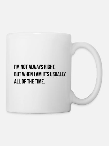 always right - Tasse - Weiß